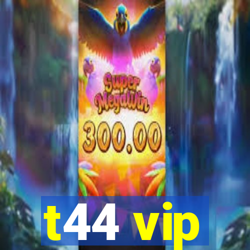t44 vip